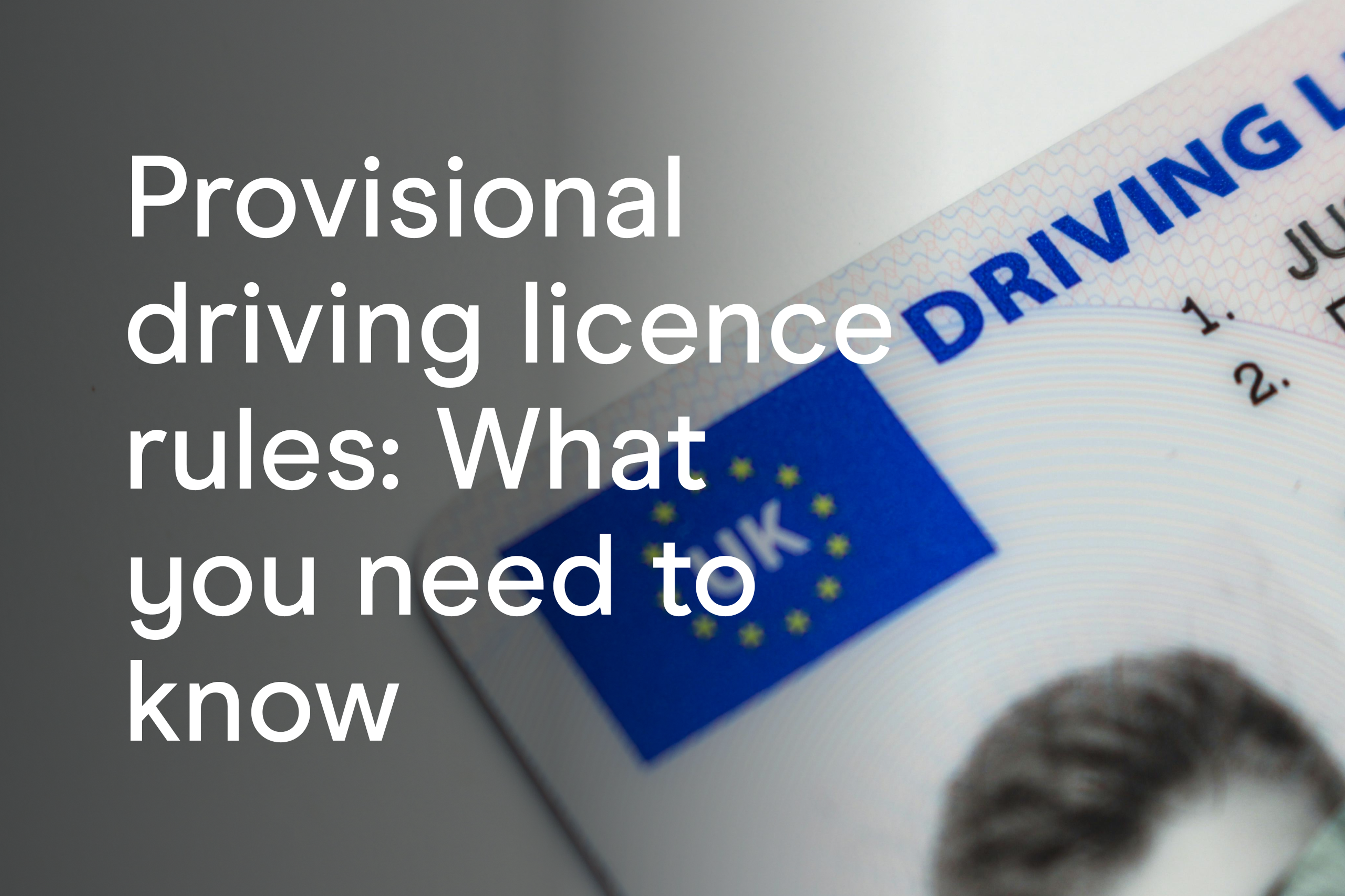 Provisional driving licence rules: What you need to know