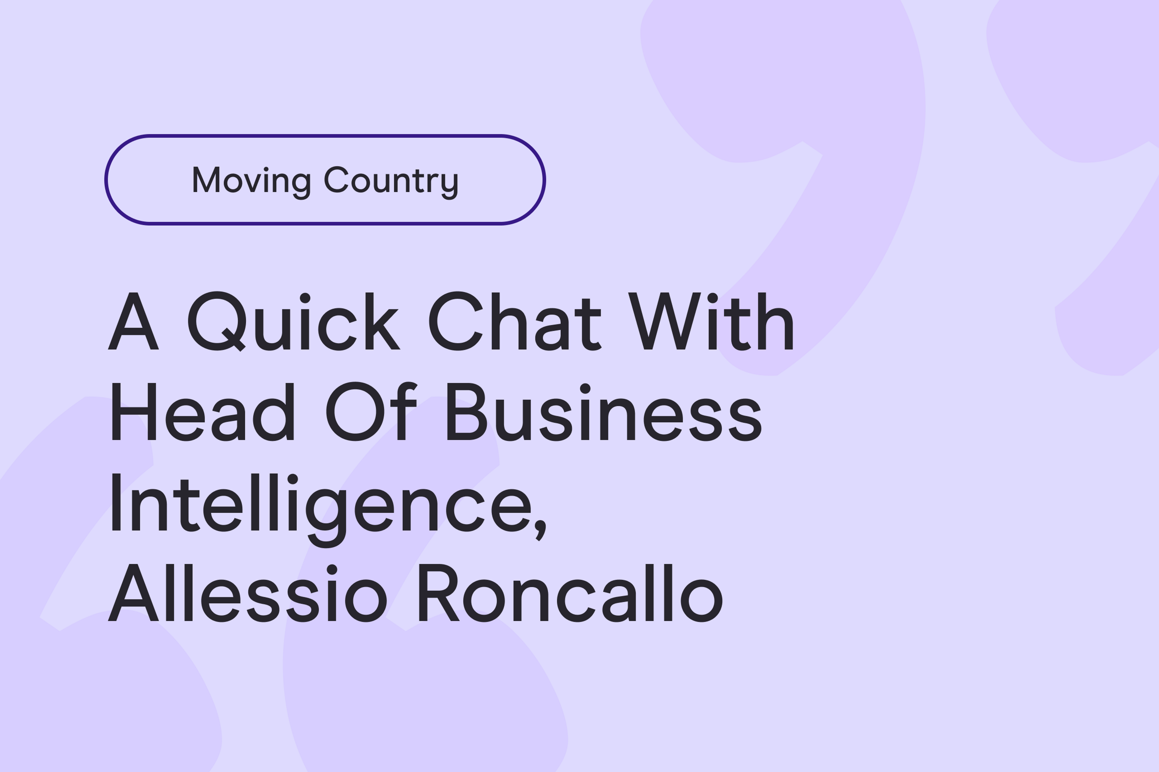 Moving Country: a quick conversation with Head of Business Intelligence, Alessio Roncallo