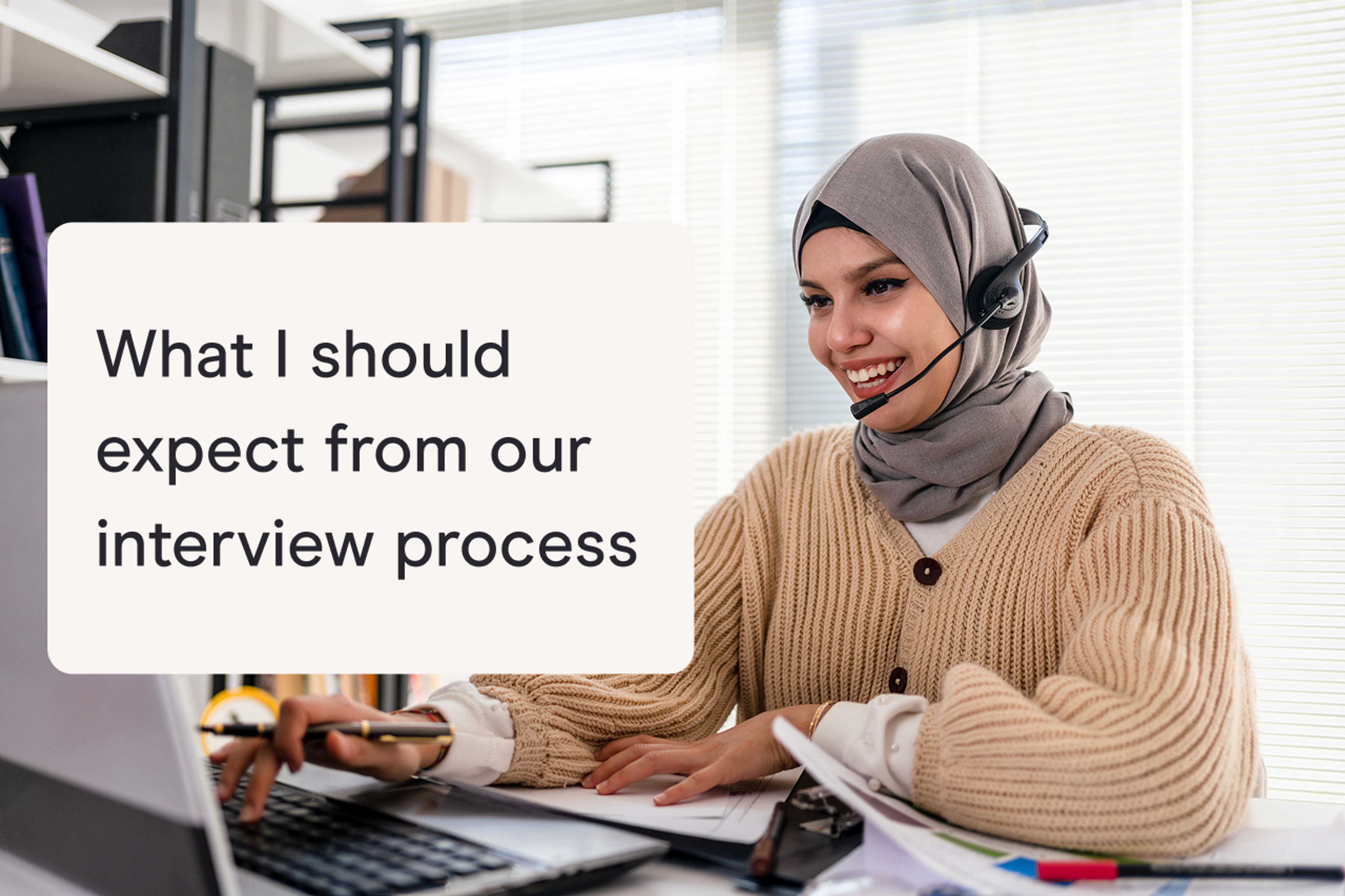 What I should expect from our interview process