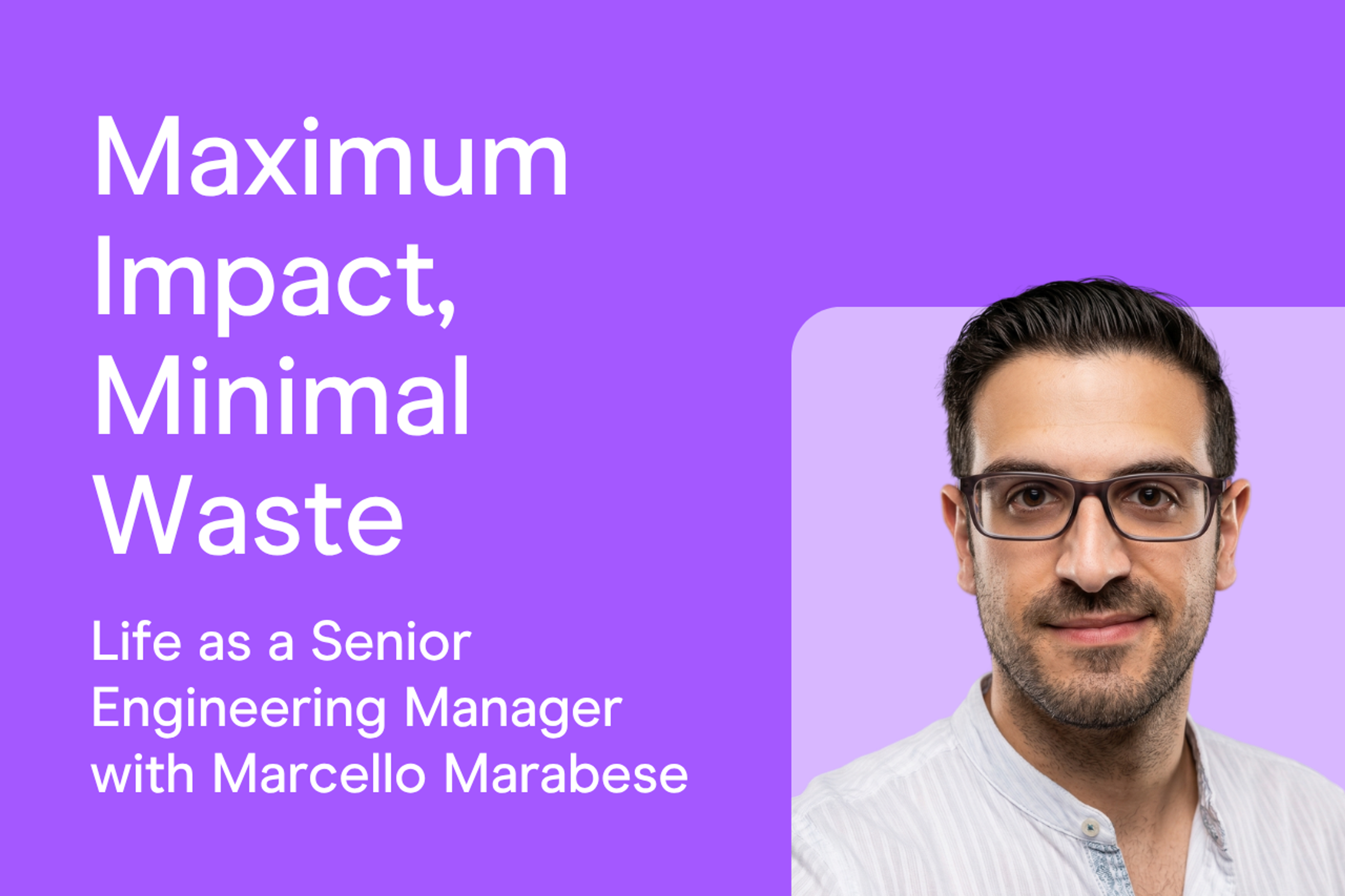 Maximum Impact, Minimal Waste: Life as a Senior Engineering Manager