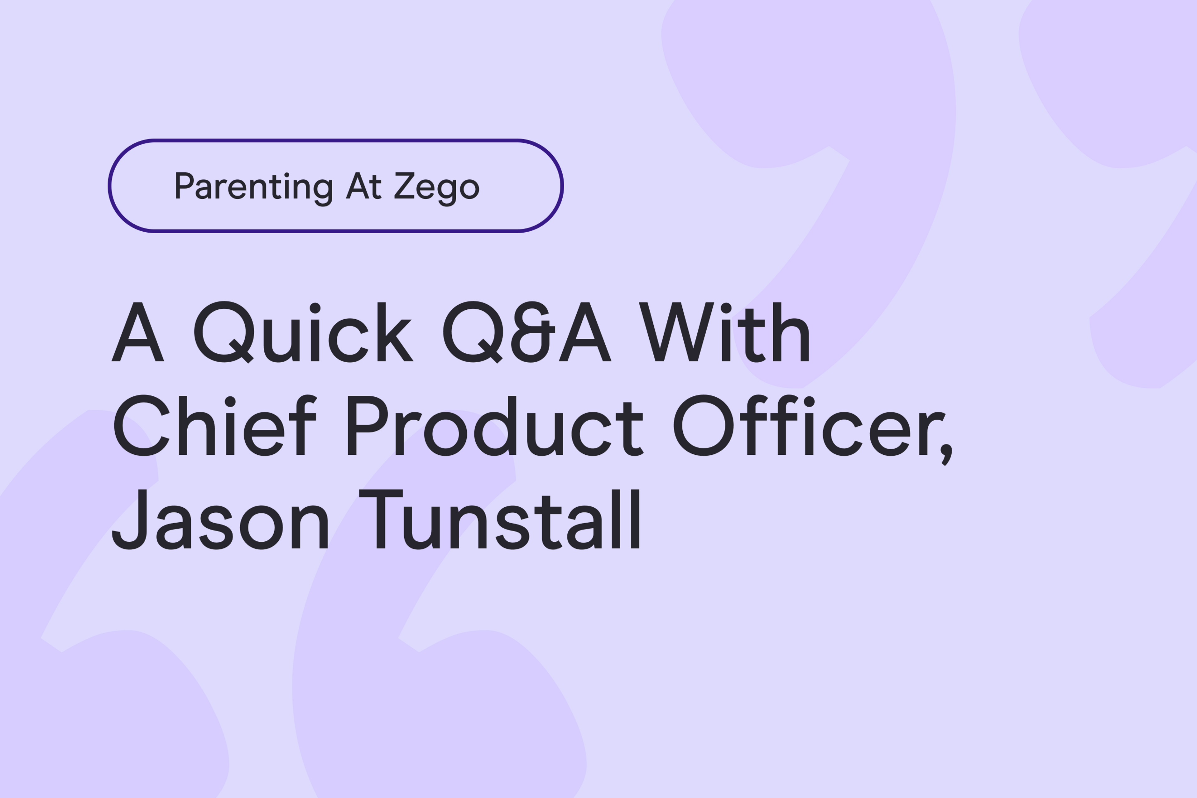 Parenting at Zego: a quick Q&A with Chief Product Officer, Jason Tunstall