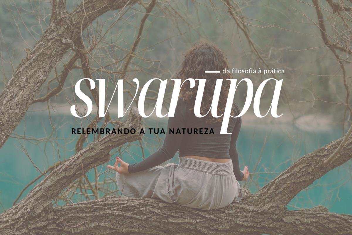 SWARŪPA - relembrando a tua natureza