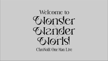 ChroNoiR / Man Live "Welcome to Wonder Wander World"