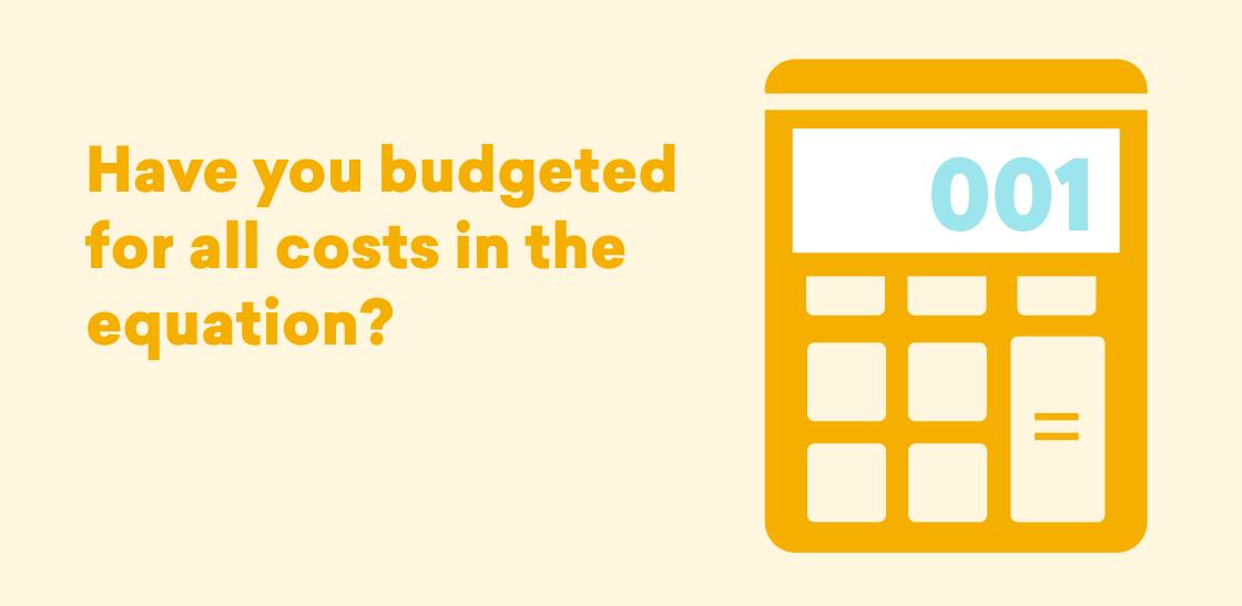 A calculator graphic with the text, "Have you budgeted for all costs in the equation?