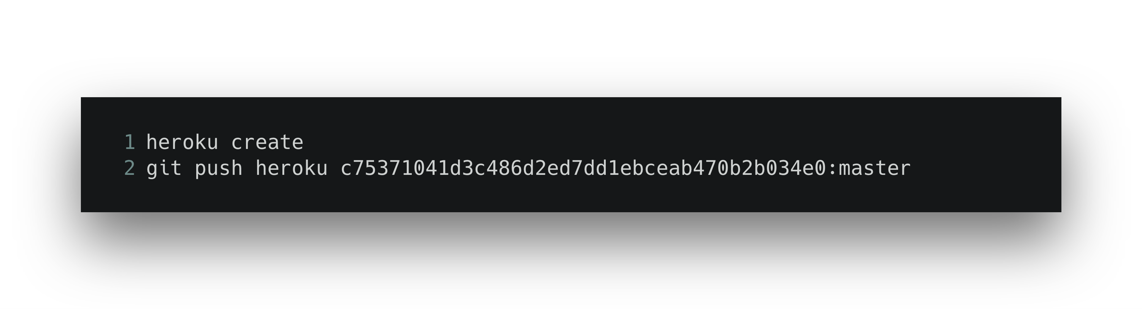 A terminal window displaying two Git commands for creating a Heroku app and pushing code to it.
