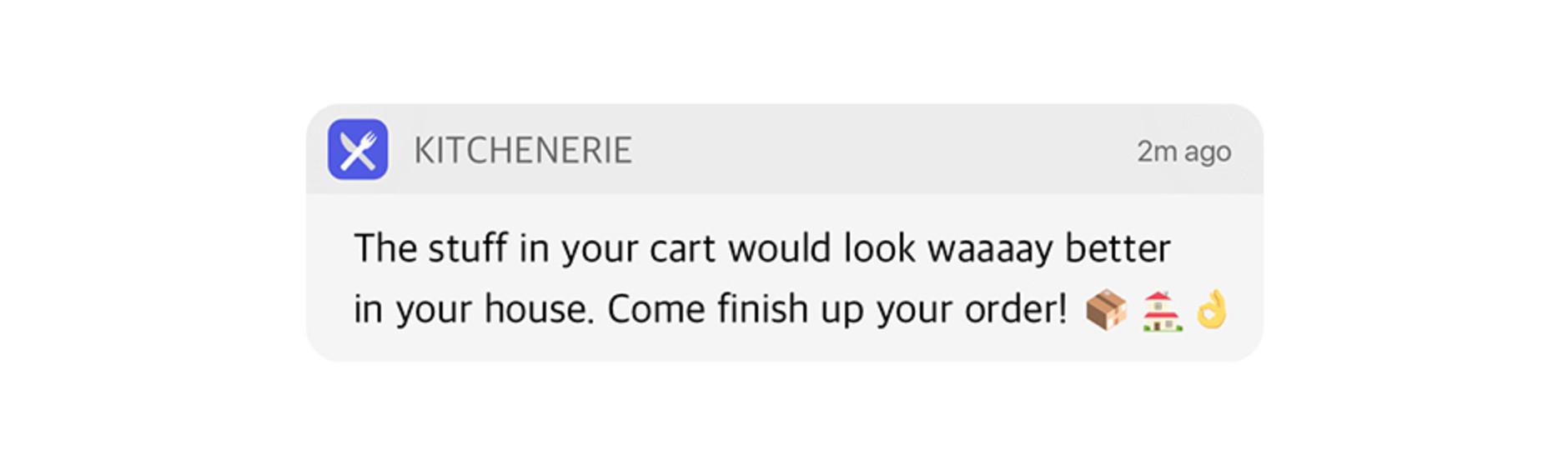 A notification from Kitchenerie encouraging the user to complete their order, suggesting that the items in their cart would look better in their home.
