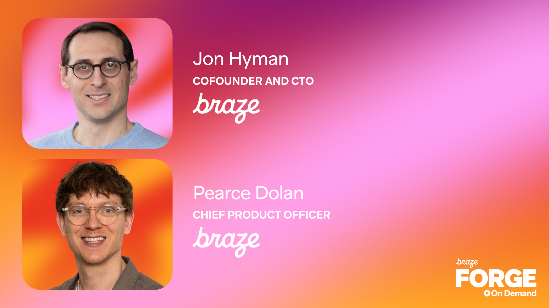 Portraits of Braze leaders Jon Hyman, cofounder and CTO, and Pearce Dolan, chief product officer, on a colorful Braze Forge On Demand graphic.