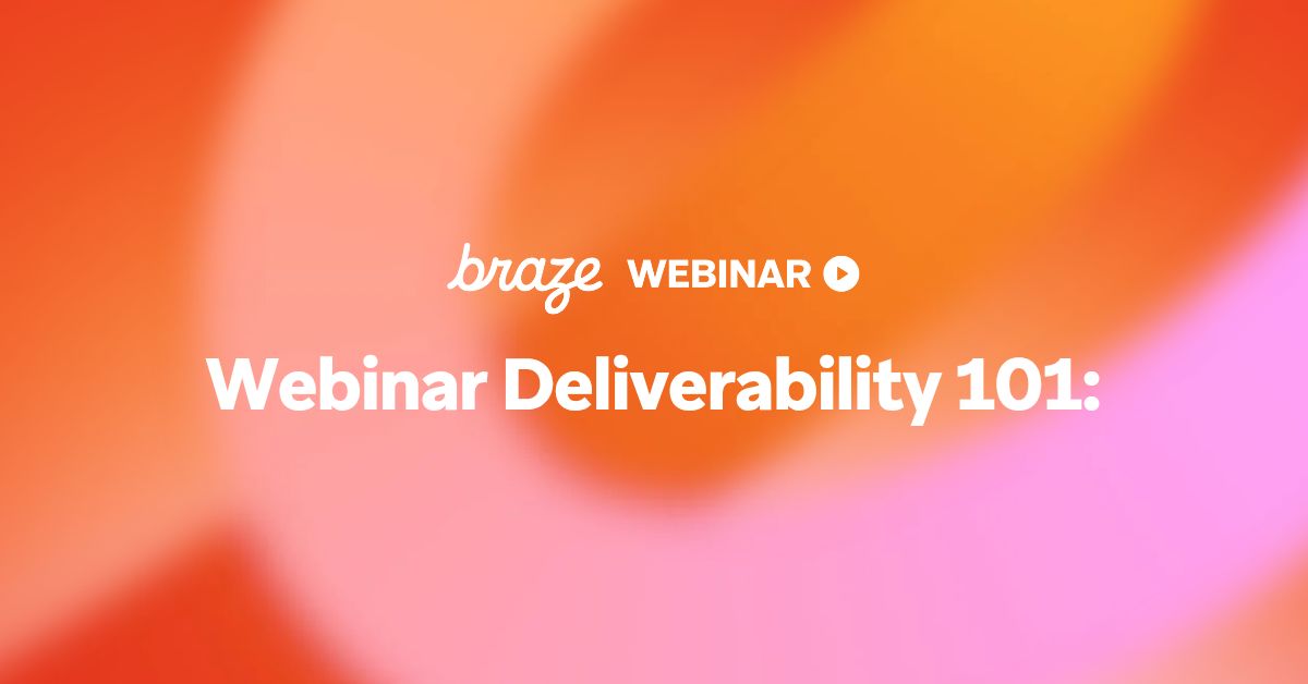 Gráfico del webinar de Braze titulado «Webinar Deliverability 101» sobre un fondo abstracto naranja y rosa.