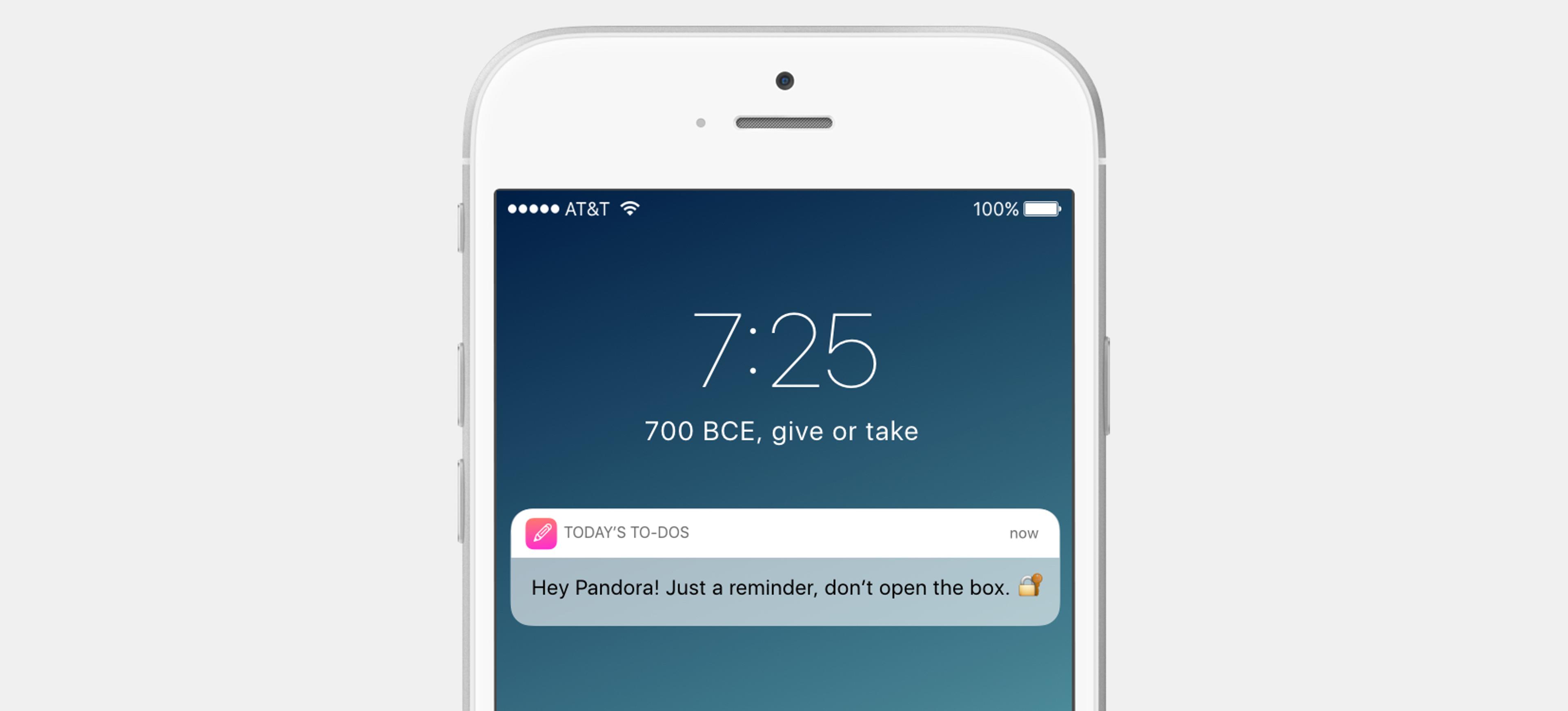 A smartphone displaying a notification at 7:25, with a reminder that says, "Hey Pandora! Just a reminder, don't open the box.