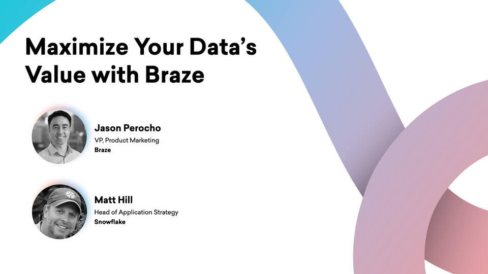 Maximize Your Data's Value in Braze