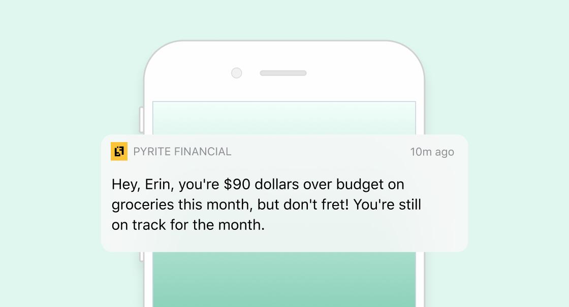 A notification from Pyrite Financial alerts a user named Erin that she is $90 over budget on groceries this month, but reassures her that she is still on track for the month.