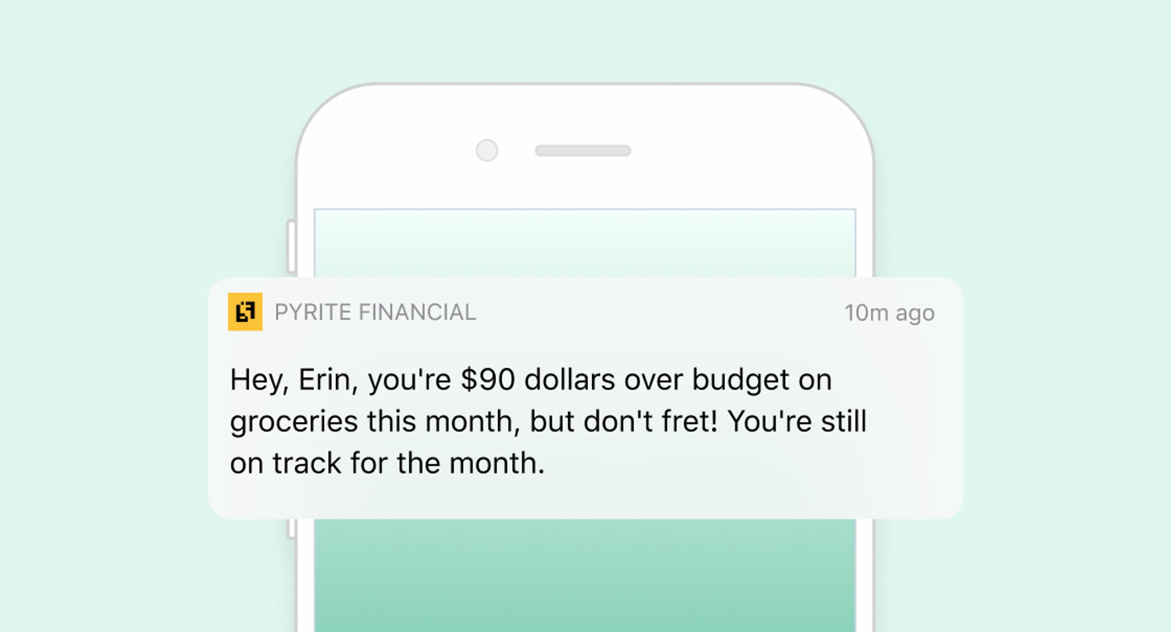 A notification from Pyrite Financial alerts a user named Erin that she is $90 over budget on groceries this month, but reassures her that she is still on track for the month.