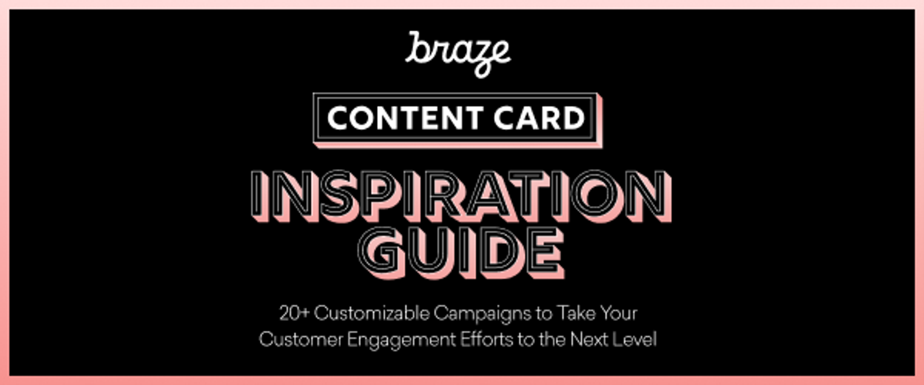 A promotional graphic for Braze's "Content Card Inspiration Guide," featuring the title and a description of customizable campaigns for customer engagement. The background is black with pink accents.