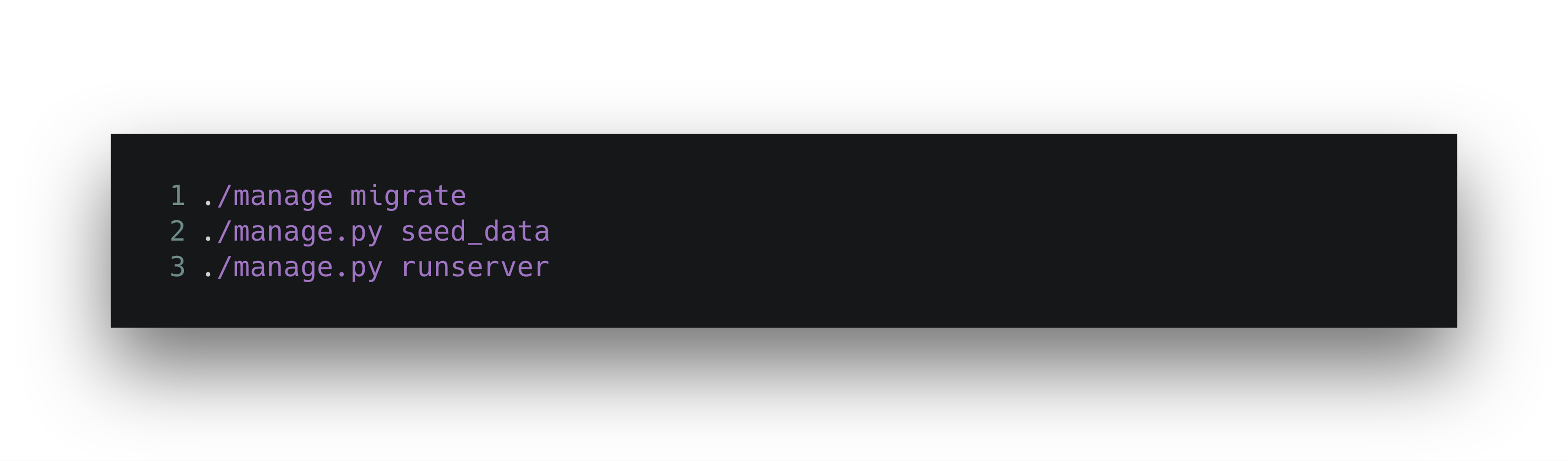 A terminal window displaying three commands: `./manage.py migrate`, `./manage.py seed_data`, and `./manage.py runserver`.