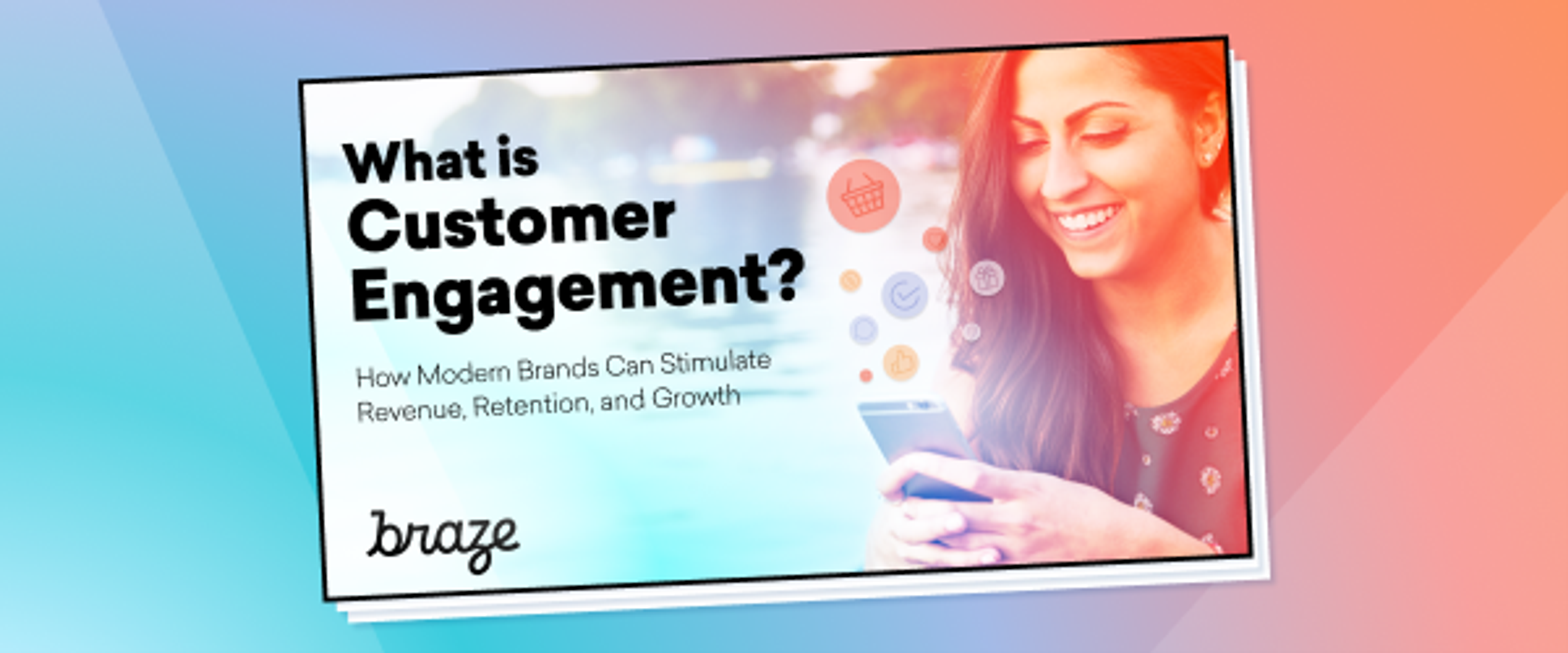Graphic titled "What is Customer Engagement? How Modern Brands Can Stimulate Revenue, Retention, and Growth," featuring a woman using a phone with engagement icons and the Braze logo.