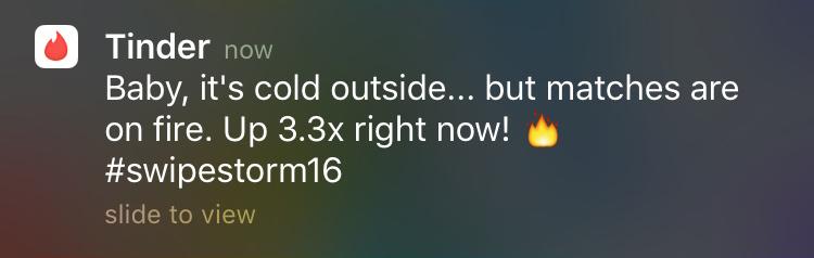 A notification from Tinder promoting increased activity with the message, "Baby, it's cold outside... but matches are on fire. Up 3.3x right now!