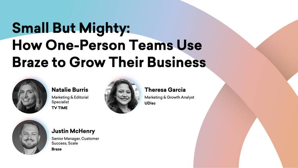 small but mighty : how one-person teams use braze to grow their business