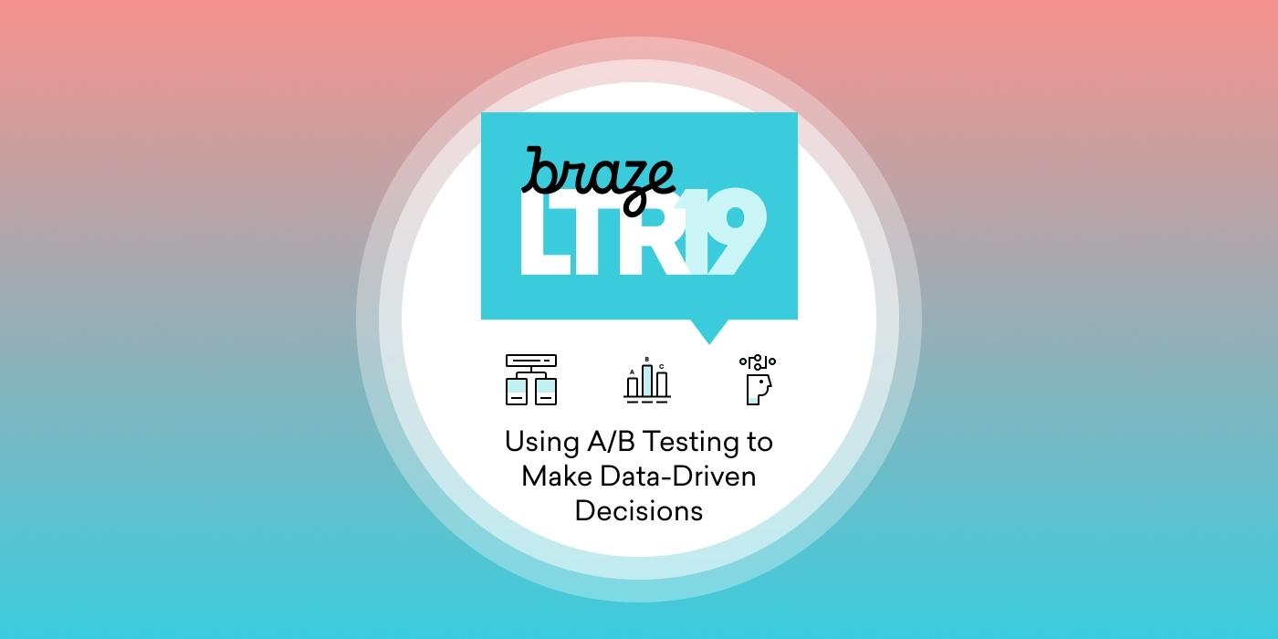 A graphic promoting a session titled "Using A/B Testing to Make Data-Driven Decisions" at the Braze LTR19 event. The background features a gradient of pink and blue colors.