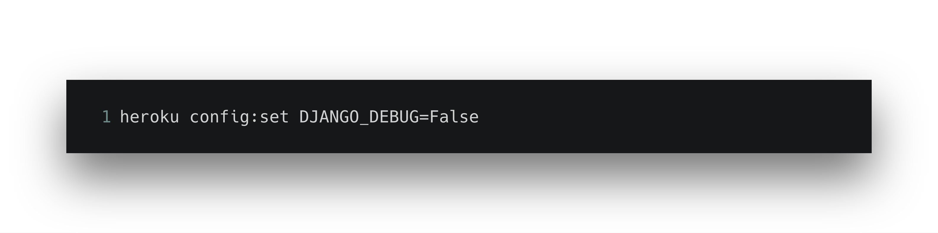 A command line interface displaying the command "heroku config:set DJANGO_DEBUG=False".