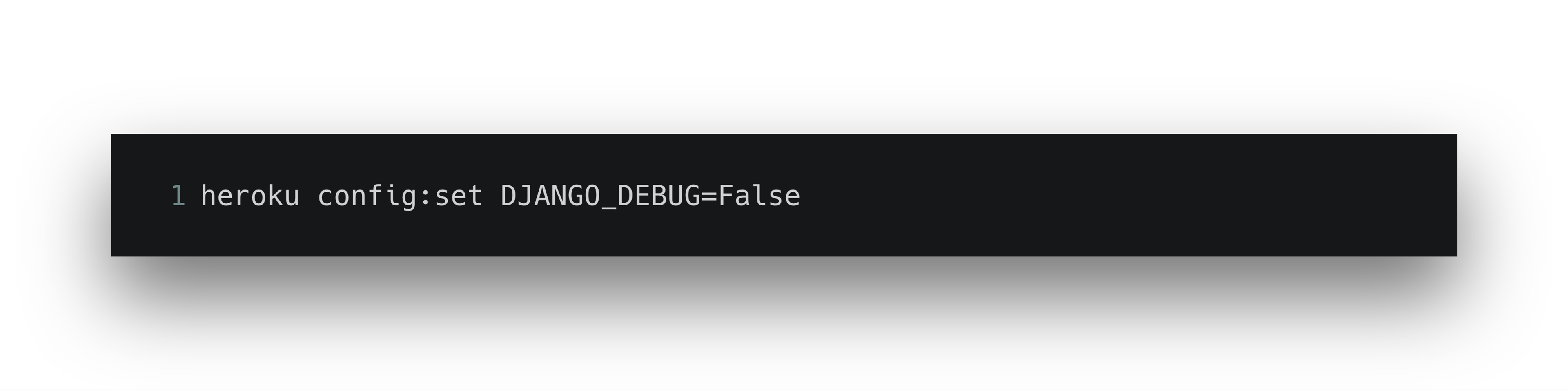 A command line interface displaying the command "heroku config:set DJANGO_DEBUG=False".