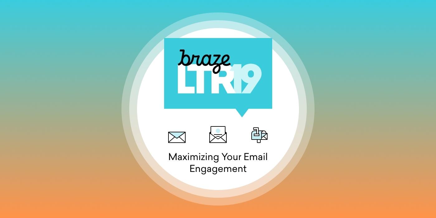 A graphic promoting Braze's LTR19 event, featuring the text "Maximizing Your Email Engagement" with icons of an envelope and a link. The background has a gradient from blue to orange.