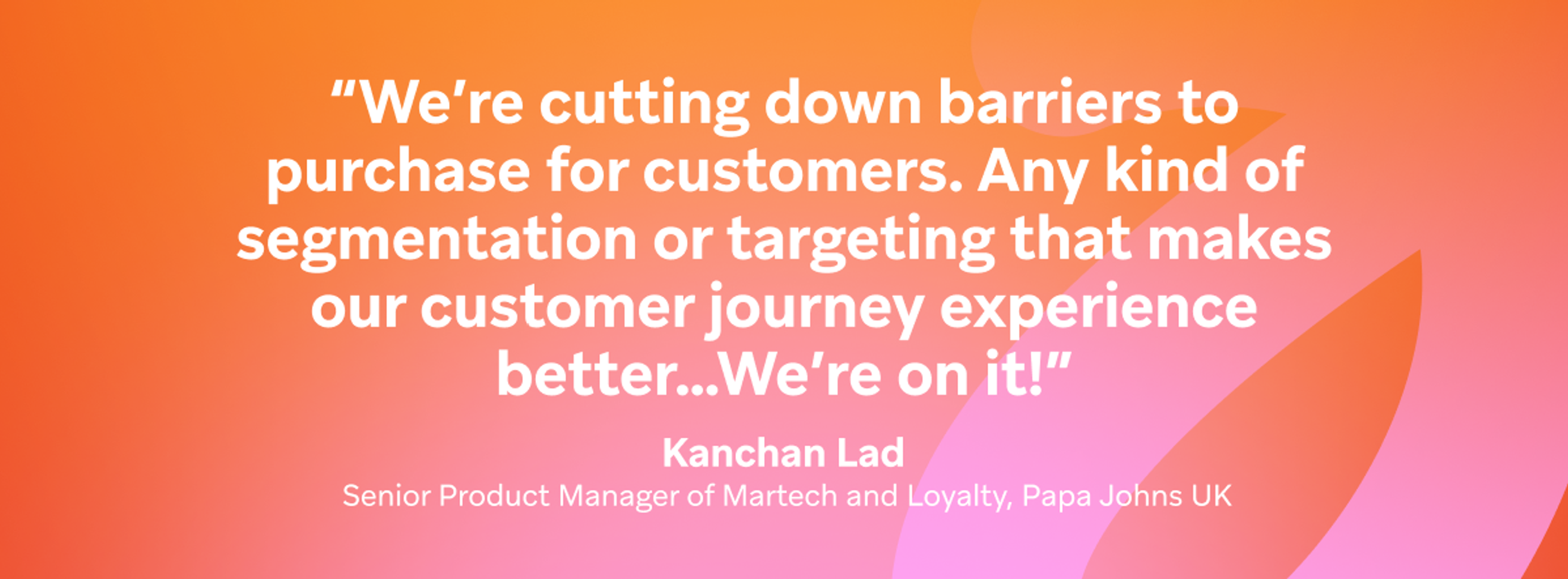 a quote from kanchan lad senior product manager of martech and loyalty