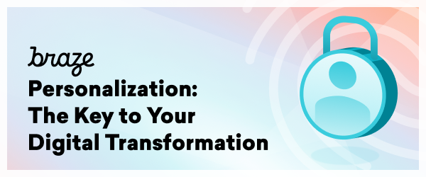 A graphic featuring a lock icon and the text "Personalization: The Key to Your Digital Transformation" by Braze. The background has a gradient design.