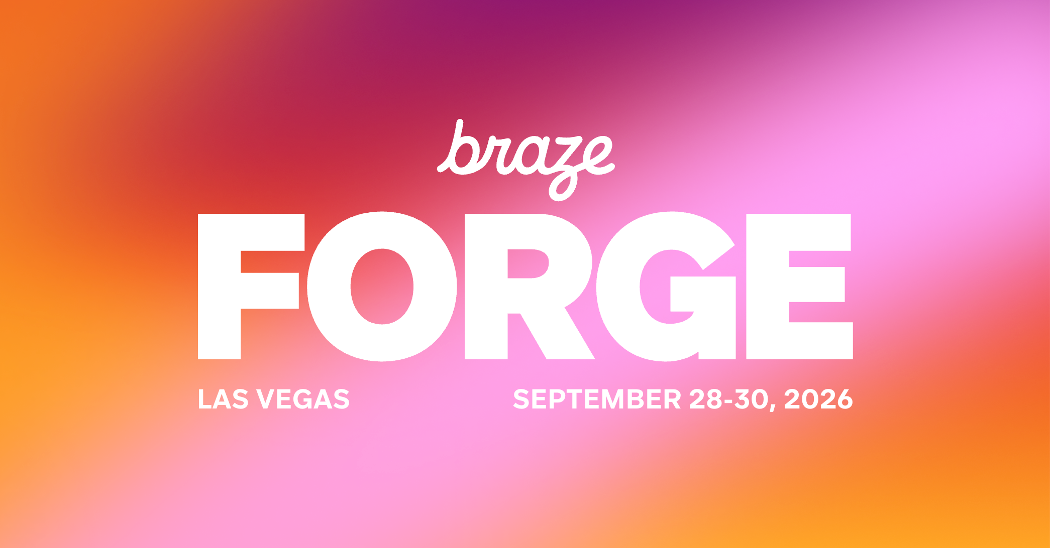 Promotional graphic for Braze Forge 2026 with text: “Braze FORGE 2026, September 28–30, 2026, Las Vegas, NV” over a colorful abstract background.