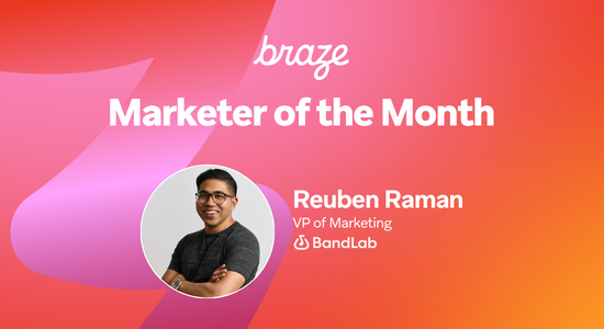 Braze's Marketer of the Month features a smiling Reuben Raman, VP of Marketing at BandLab.