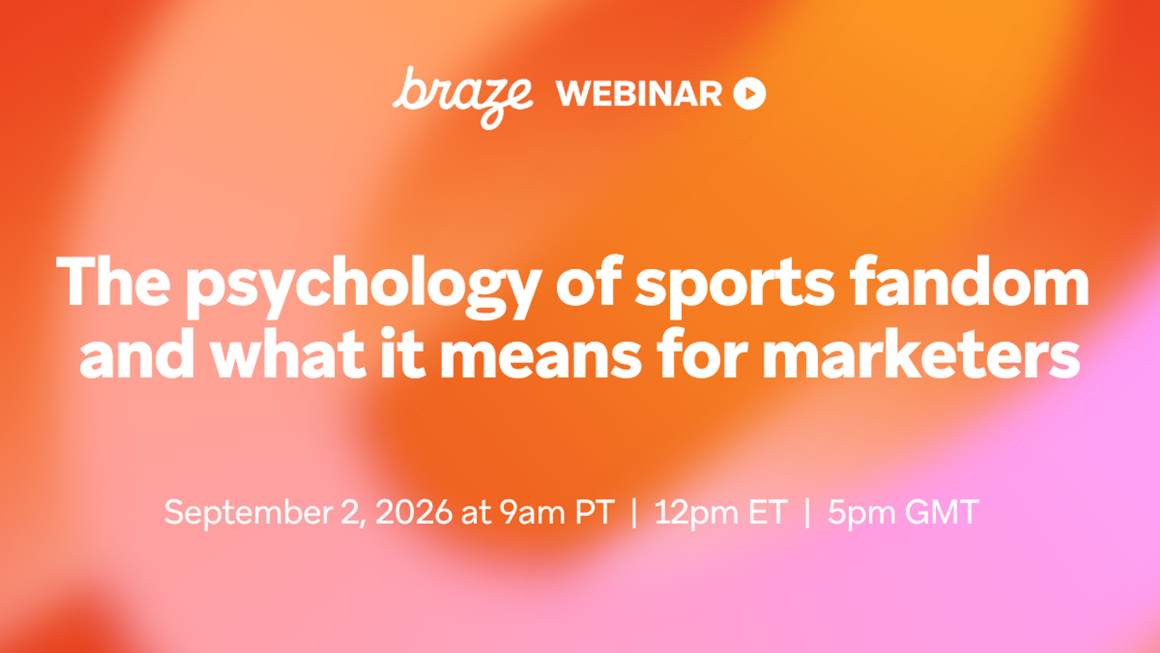 Braze webinar banner reading “The psychology of sports fandom and what it means for marketers,” with the date September 2, 2026 and times in PT, ET, and GMT on a colorful orange and pink gradient background.