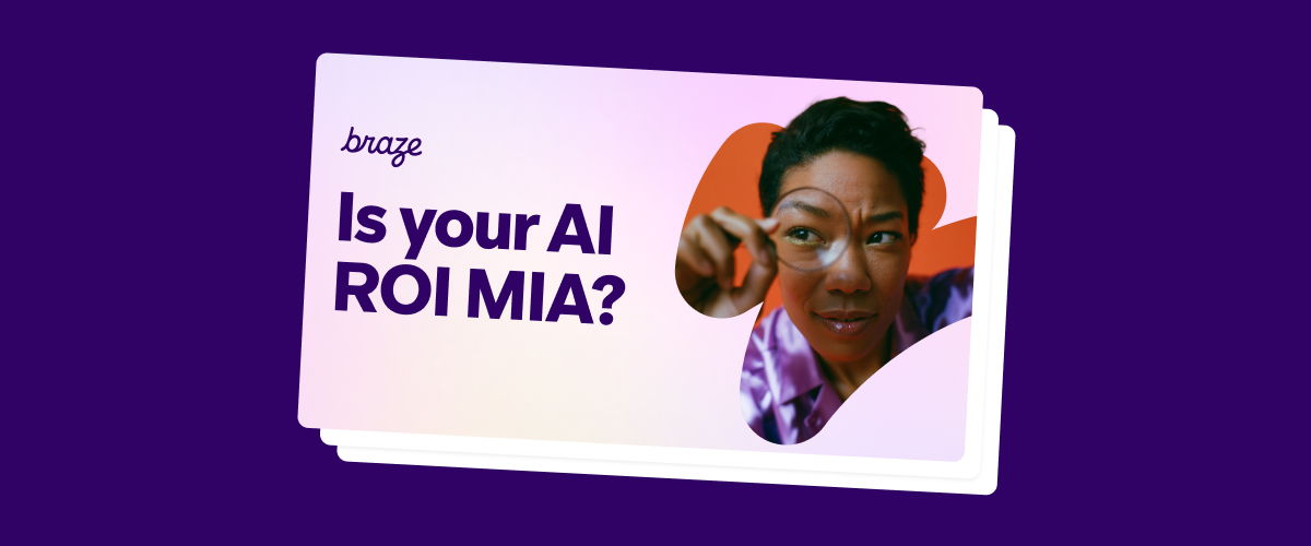 Marketing graphic with the Braze logo, the headline “Is your AI ROI MIA?” and a photo of a person peering through a magnifying glass against a colorful background.