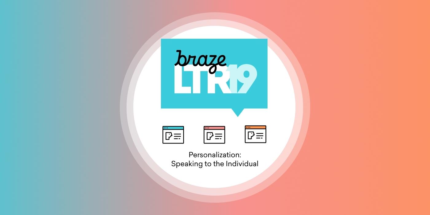 A graphic featuring the text "Braze LTR19" and the subtitle "Personalization: Speaking to the Individual," with colorful background elements.