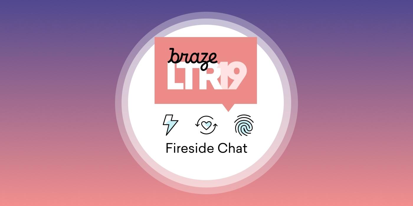 A circular graphic featuring the text "Braze LTR19" and "Fireside Chat," with icons representing lightning, a heart, and a fingerprint, set against a gradient background.
