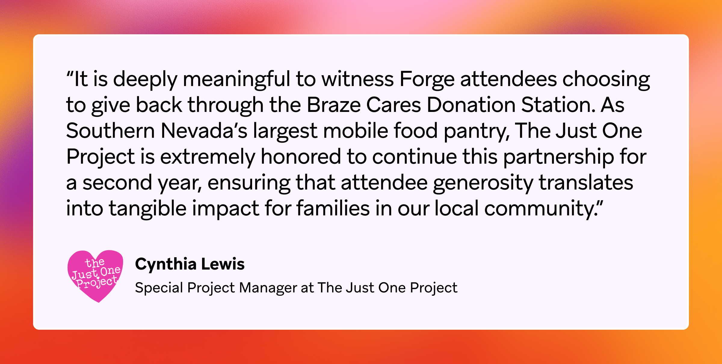 Testimonial from Cynthia Lewis of The Just One Project about their partnership with Forge attendees and Braze Cares Donation Station.