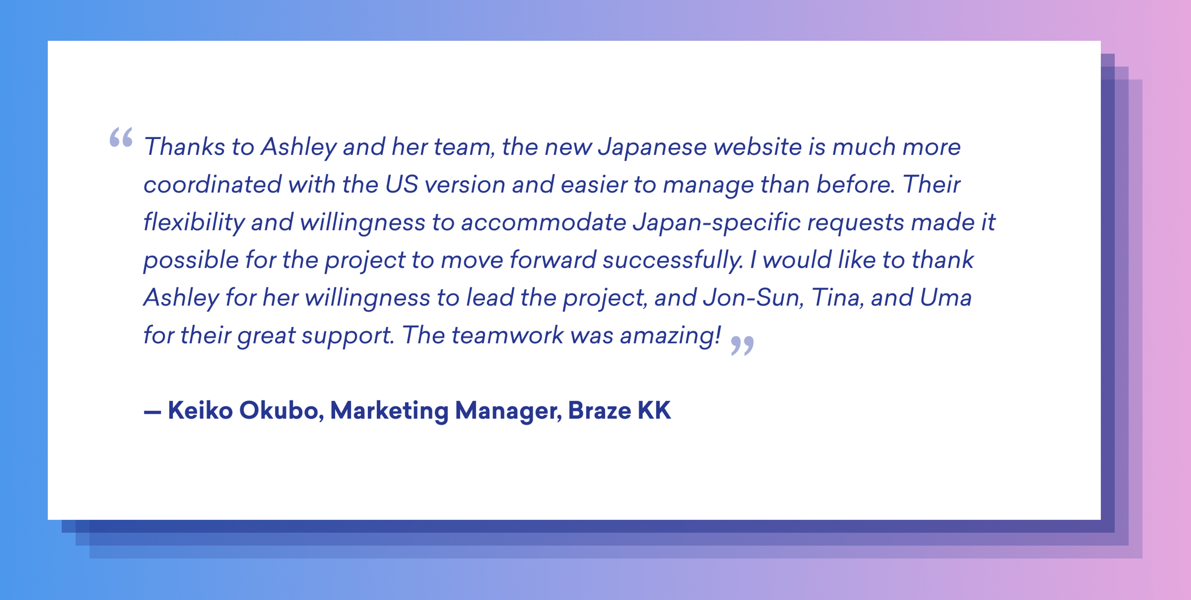 A quote from Keiko Okubo, Marketing Manager at Braze KK, expressing gratitude to Ashley and her team for their support in launching a new Japanese website. The message highlights teamwork and flexibility in accommodating specific requests.