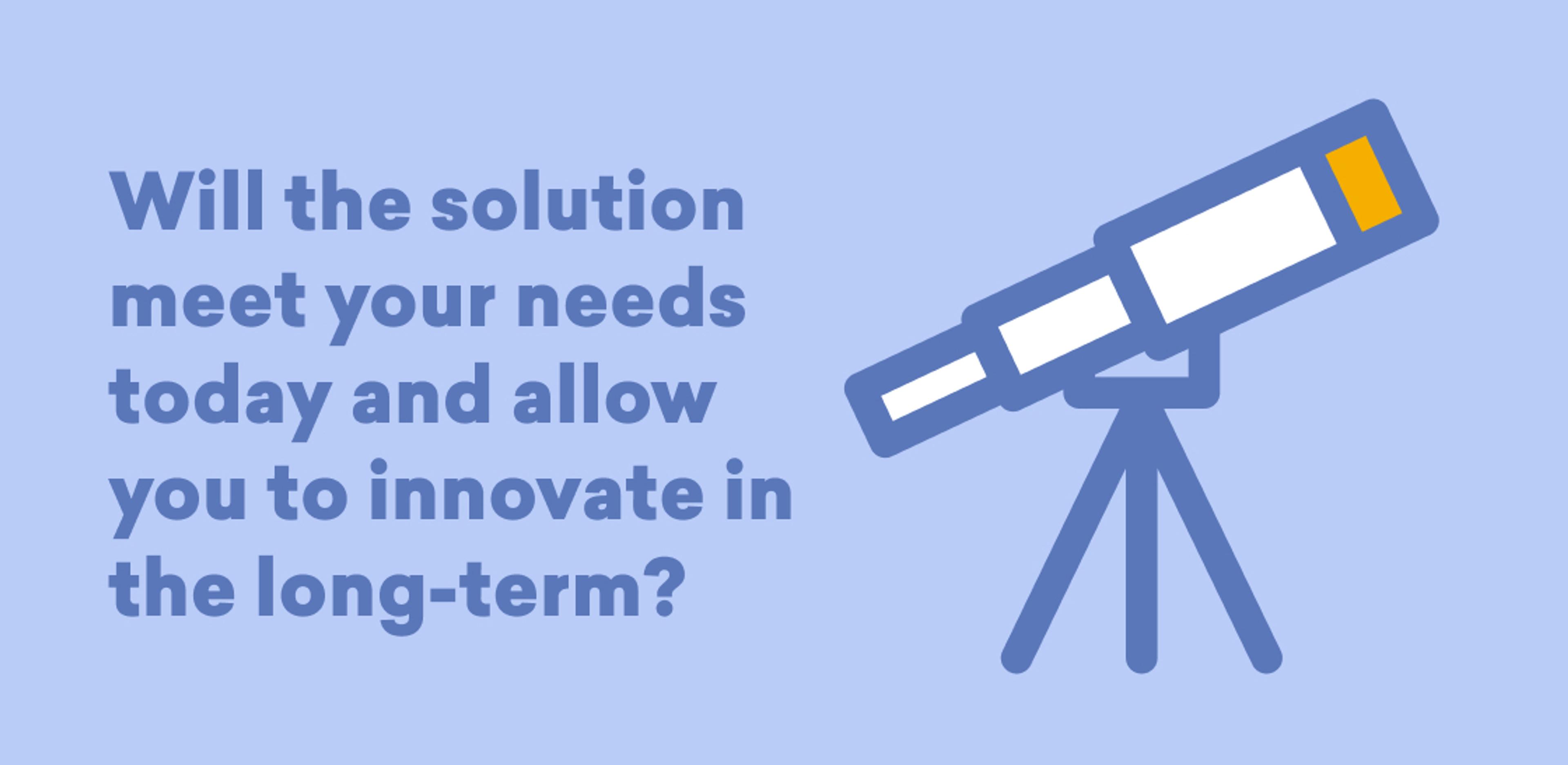 Text on a light blue background asks if a solution will meet current needs and allow for long-term innovation, accompanied by an illustration of a telescope.