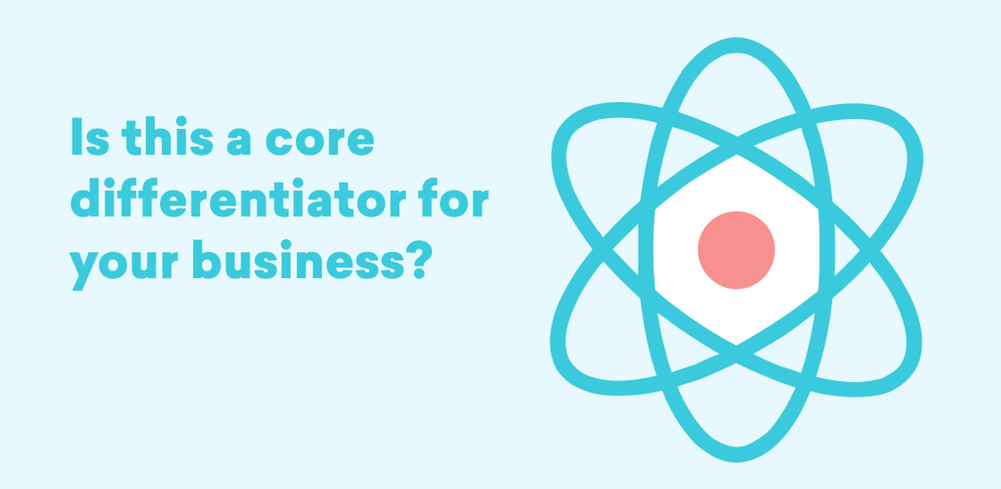 Graphic featuring an atom-like symbol with a red center and the text, "Is this a core differentiator for your business?