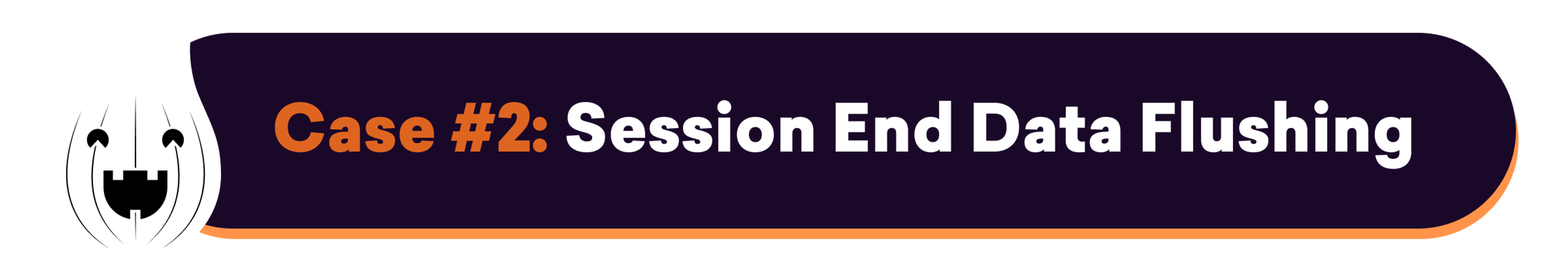 A graphic titled "Case #2: Session End Data Flushing" featuring a playful ghost icon and a purple background with orange text.