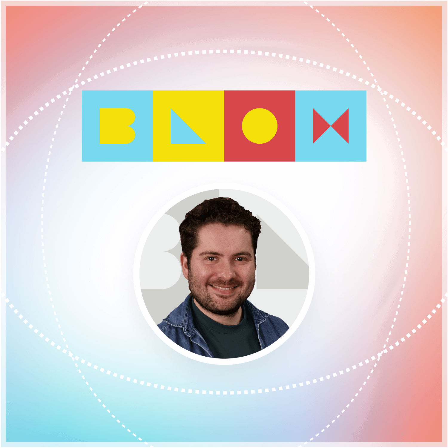 A smiling man with dark hair and a beard is centered in a circular frame. The background features colorful geometric shapes and the word "BLOOM" in bold letters.