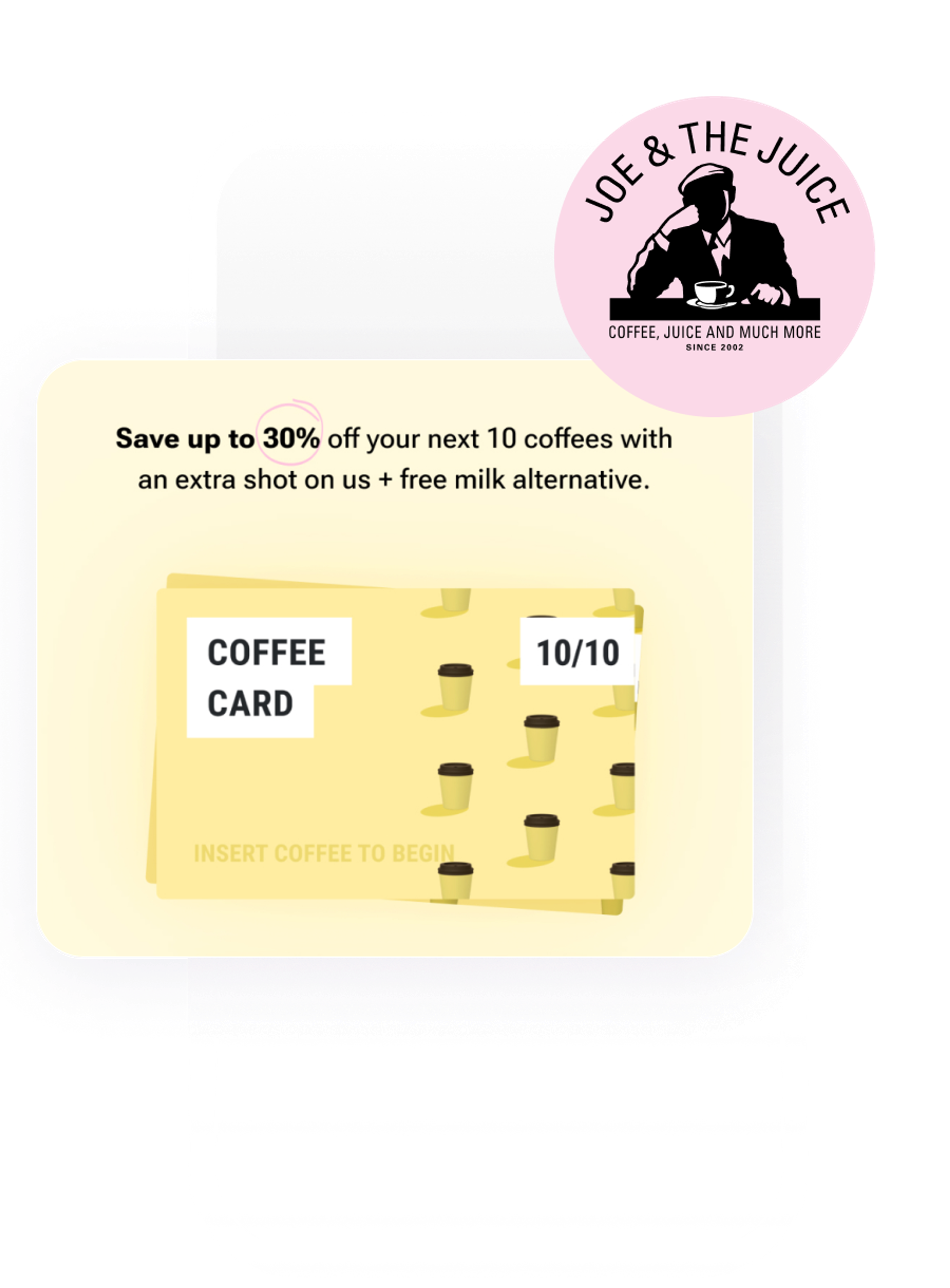 Joe & The Juice digital coffee card promotion offering up to 30% off your next 10 coffees, an extra shot, and free milk alternative.
