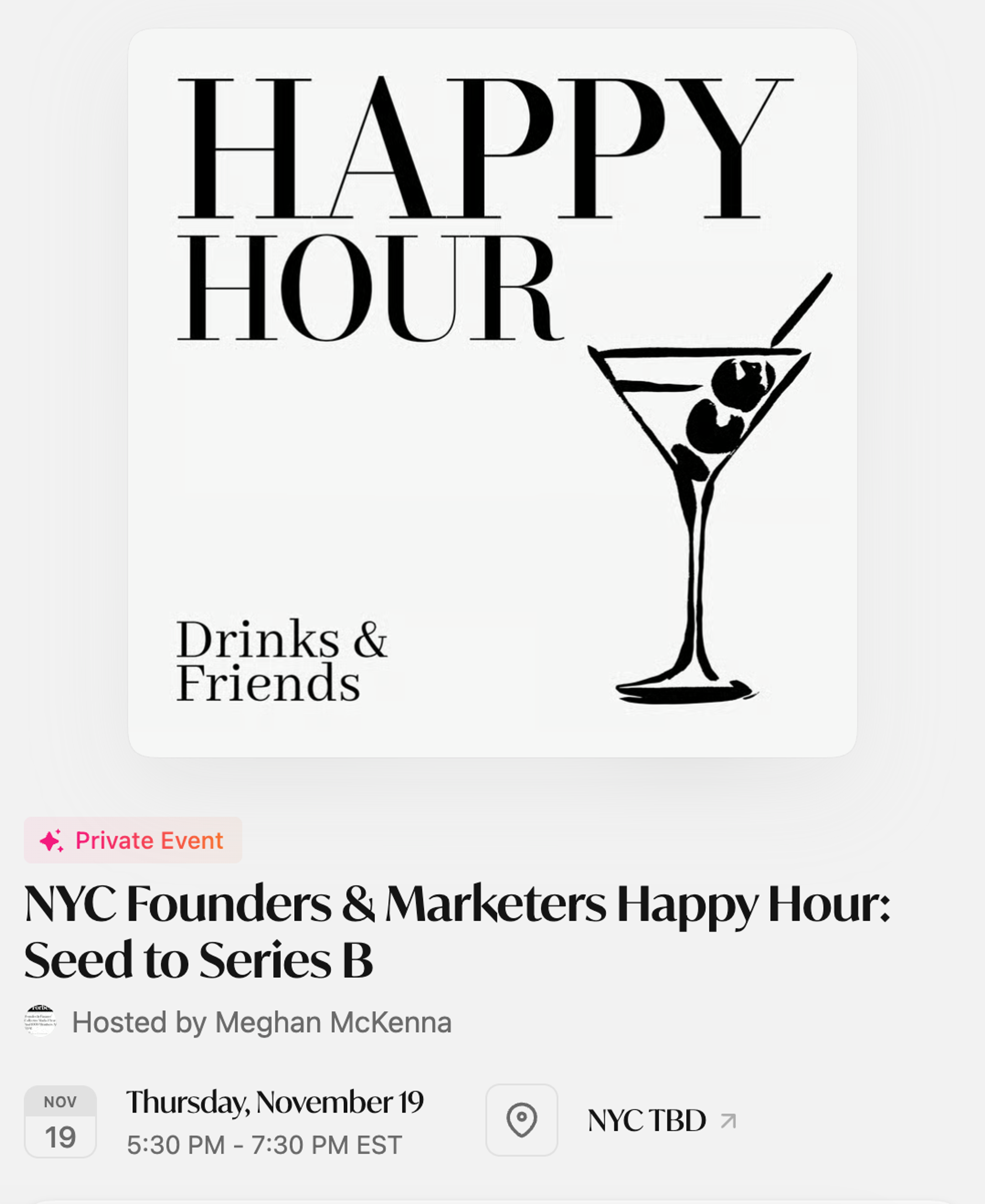 Event listing for “NYC Founders & Marketers Happy Hour: Seed to Series B,” hosted by Meghan McKenna on Thursday, November 19, from 5:30–7:30 PM EST at an NYC location to be determined.