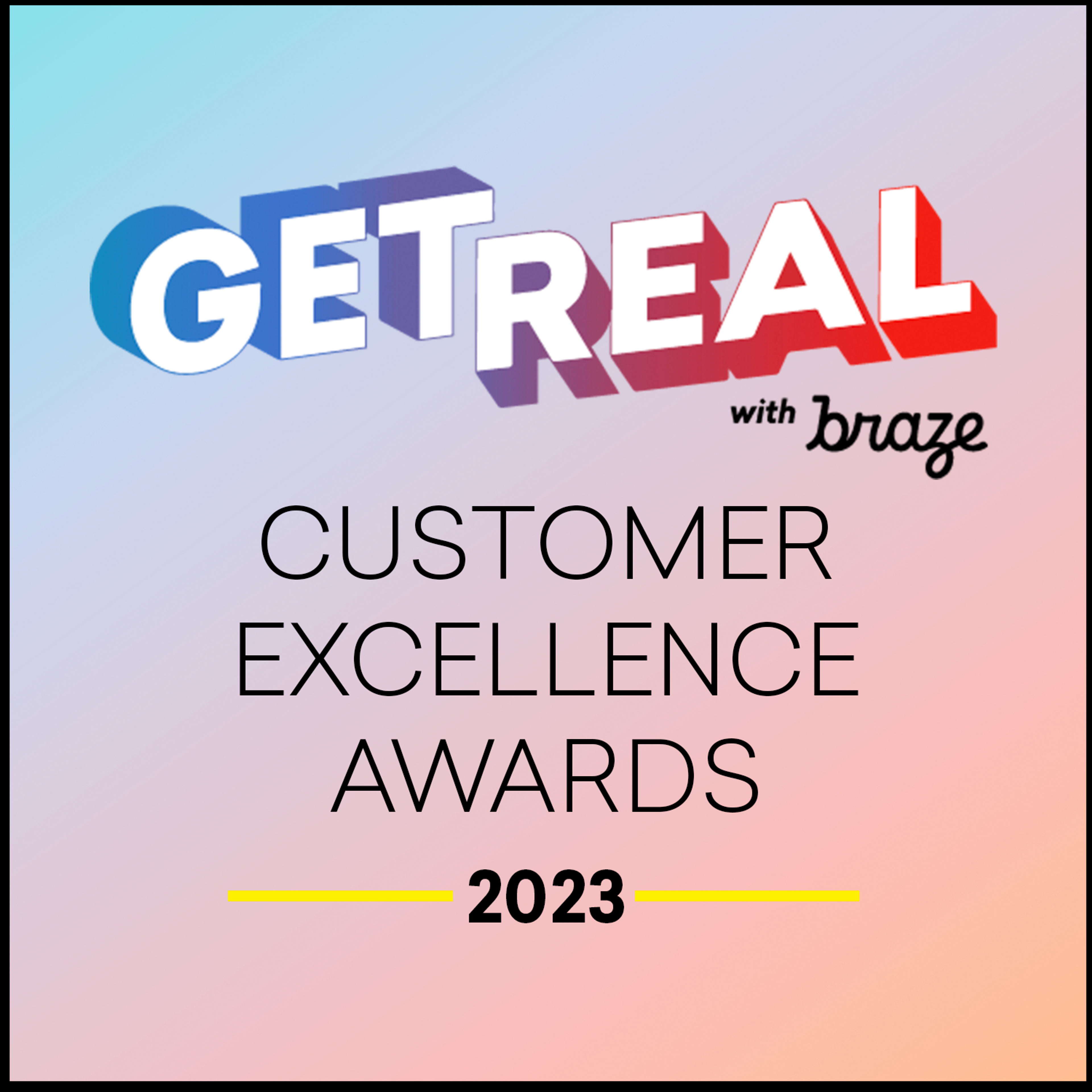 Logo for "Get Real with Braze" featuring the text "Customer Excellence Awards 2023" on a gradient background.
