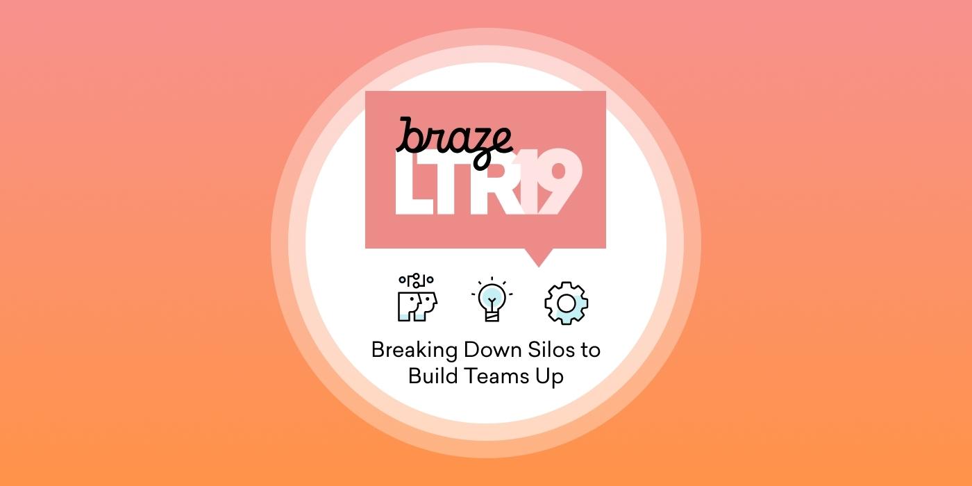 A graphic featuring the text "Braze LTR19" and the subtitle "Breaking Down Silos to Build Teams Up" against a gradient orange background. Icons for collaboration and communication are included below the text.