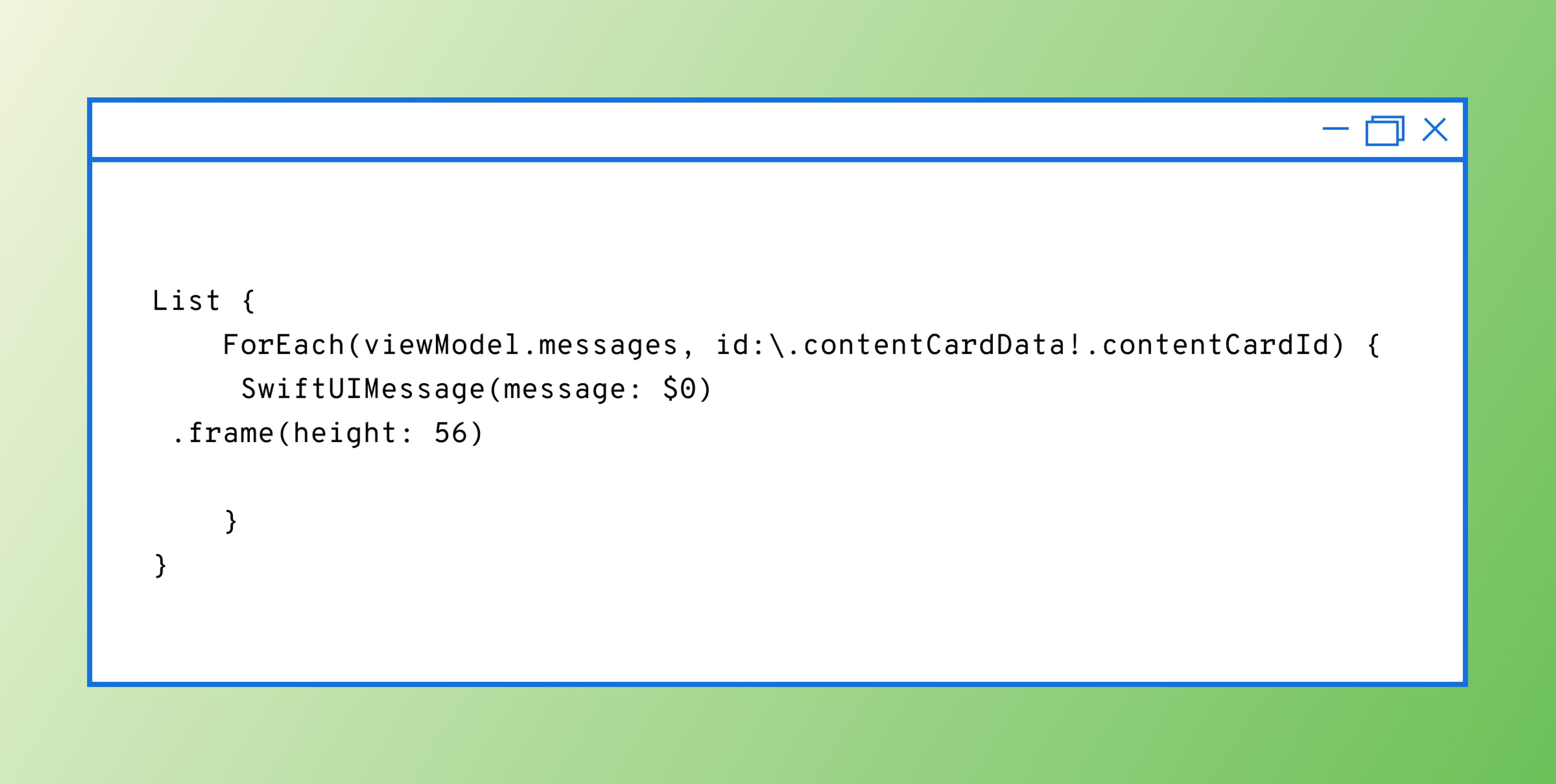 A code snippet displaying a SwiftUI list that iterates through messages in a view model. Each message is displayed with a specified frame height.