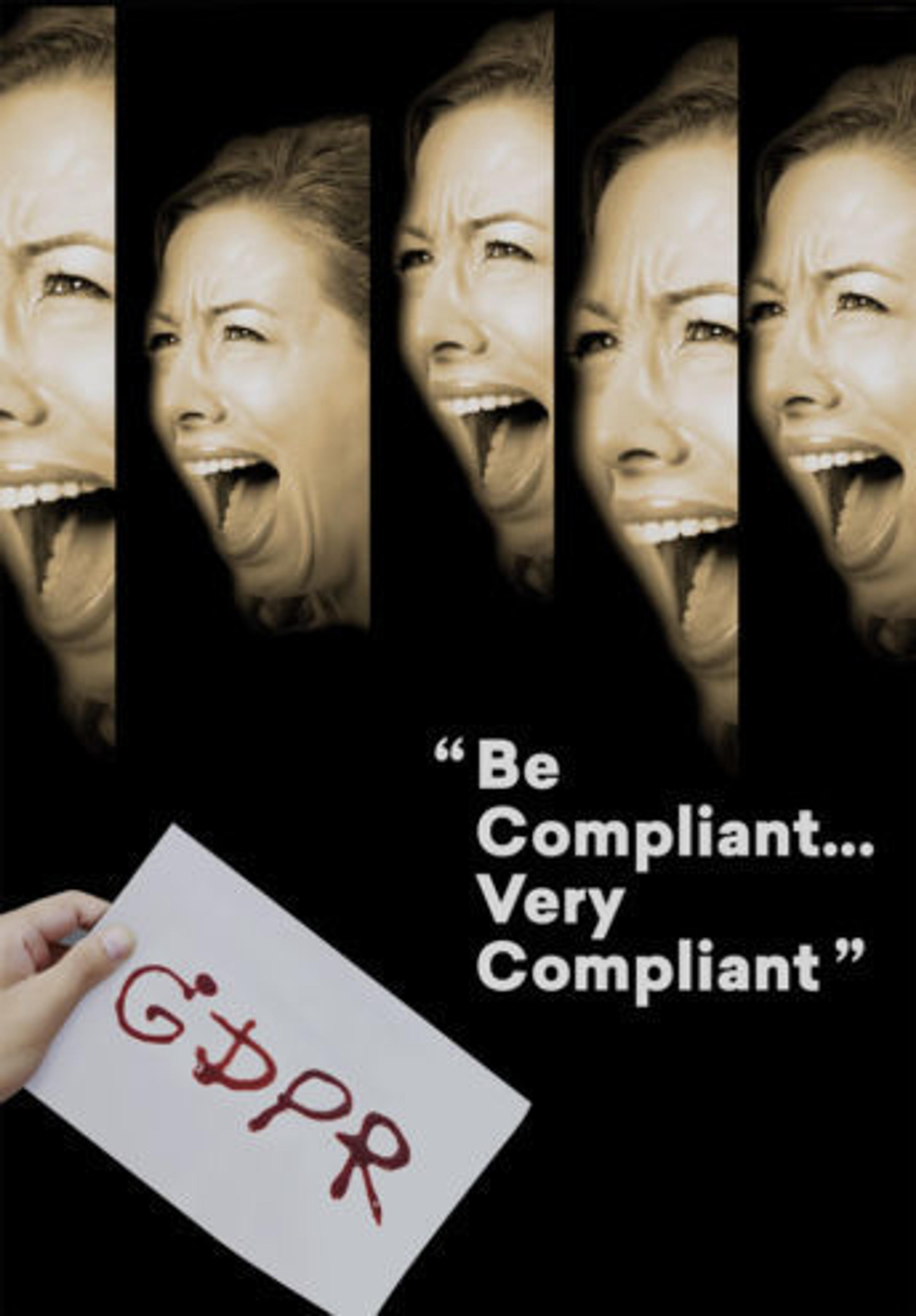 A hand holds a paper with "GDPR" written in red, while multiple images of a woman screaming are displayed in the background. The text reads, "Be Compliant... Very Compliant.