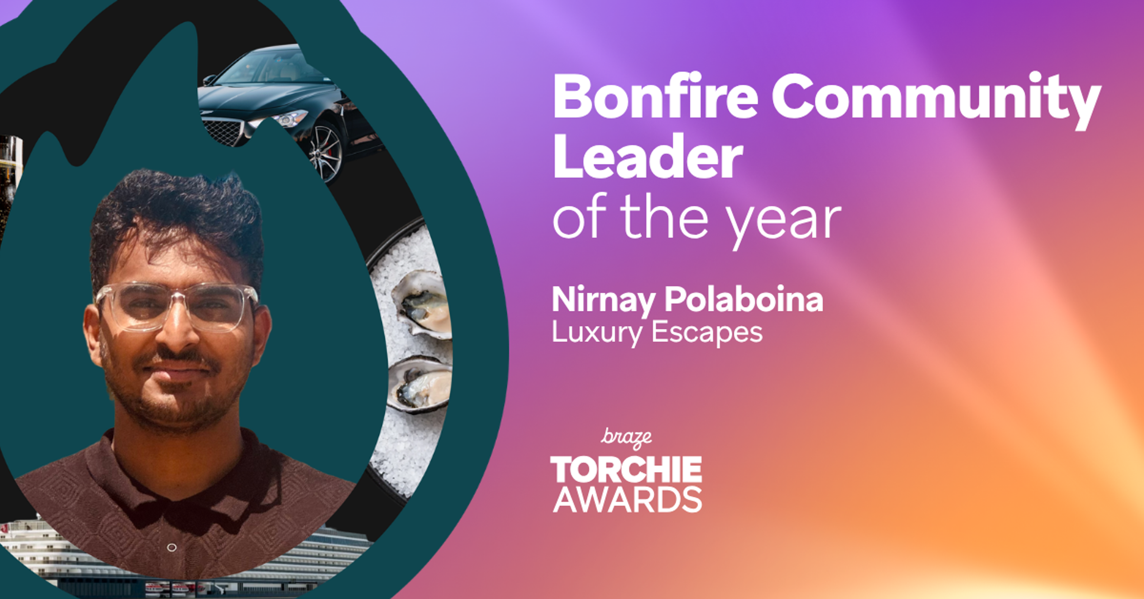 Nirnay Polaboina of Luxury Escapes, named Bonfire Community Leader of the Year at the Braze Torchie Awards.