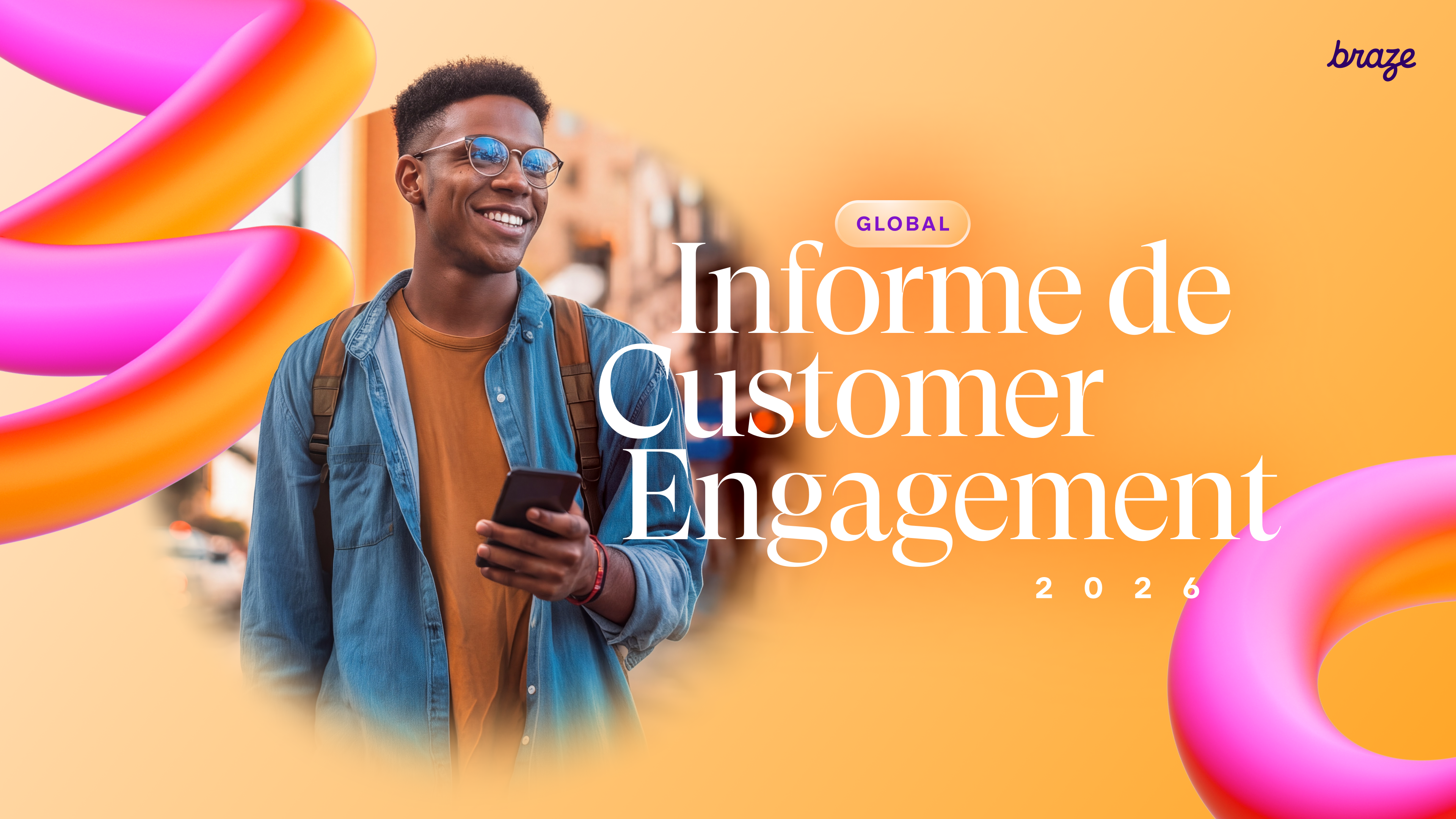Smiling man holding a phone. Text: GLOBAL Informe de Customer Engagement 2026 and Braze logo on an orange background.