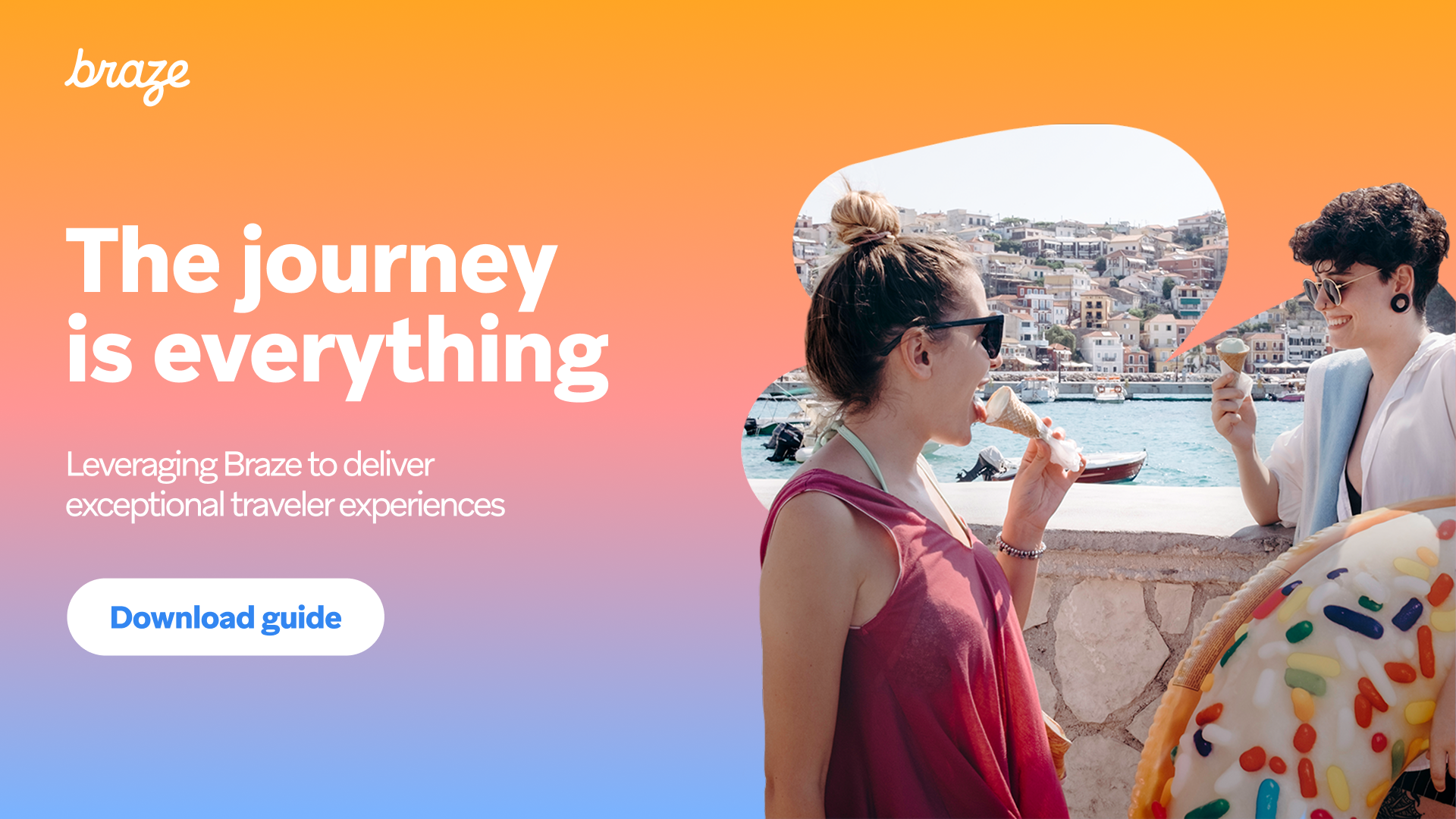 Braze graphic: "The journey is everything." Two women eat ice cream by a scenic coastal town, promoting exceptional traveler experiences with a "Download guide" button.