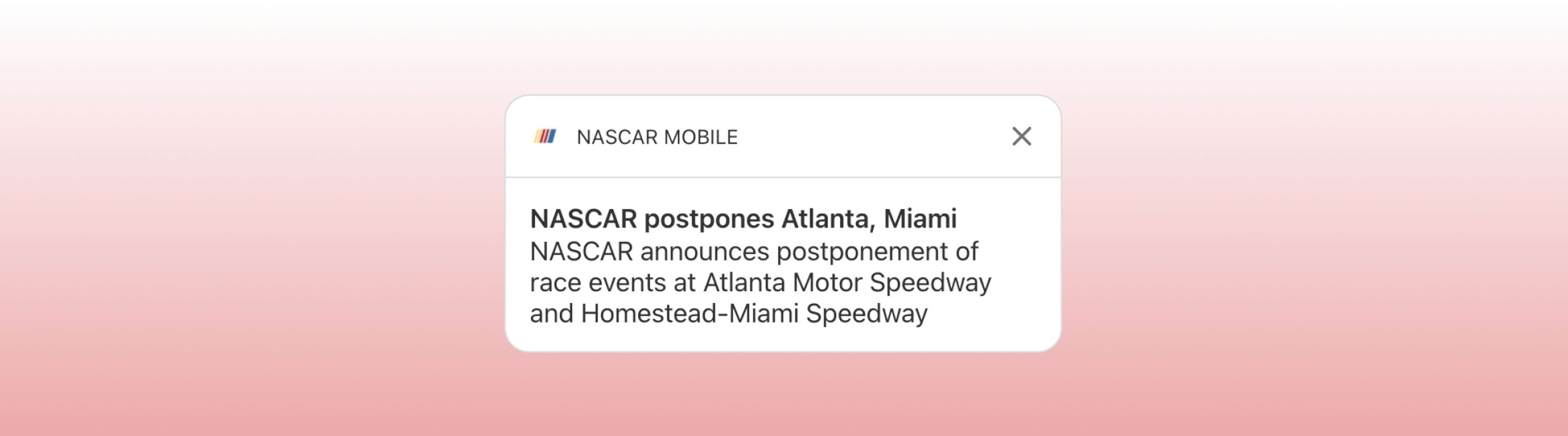 NASCAR announces the postponement of race events at Atlanta Motor Speedway and Homestead-Miami Speedway.