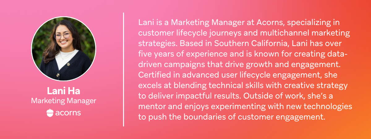 a woman named lani ha is a marketing manager at acorns specializing in customer lifecycle journeys and multichannel marketing strategies